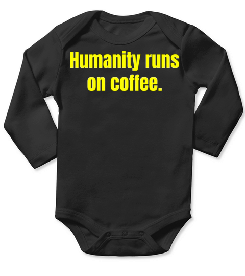 Humanity Runs On Coffee - Coffee Funny Quotes Long Sleeve Baby One-Piece