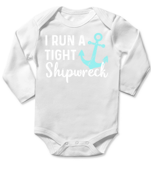 I Run a Tight Shipwreck Vintage mom Long Sleeve Baby One-Piece