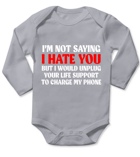 Im Not Saying I Hate You But I Would Unplug Life Long Sleeve Baby One-Piece