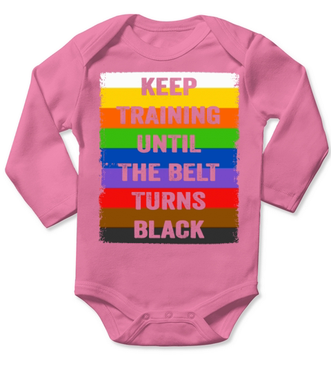 Keep Training Until The Belt Turns Black Long Sleeve Baby One-Piece