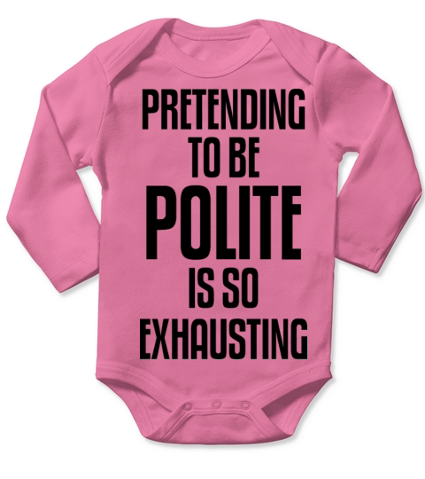Pretending To Be Polite Is So Exhausting Long Sleeve Baby One-Piece