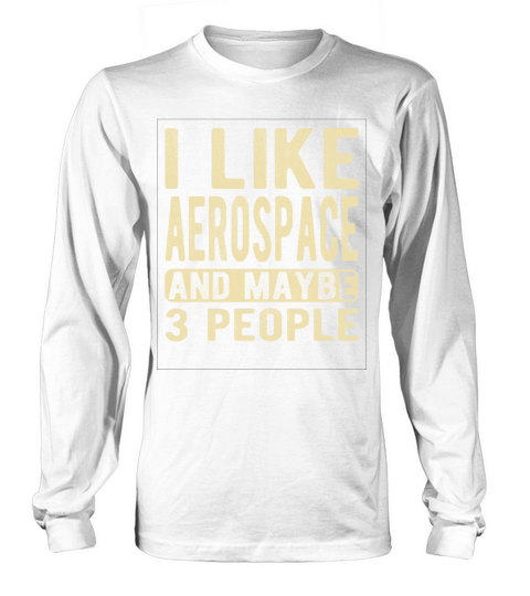 Aerospace Saying Long sleeved Unisex