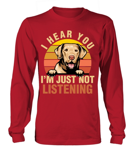 Chesapeake Bay Retriever Im Just Not Listening Long sleeved Unisex