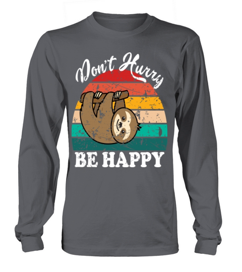 Dont Hurry Be Happy Long sleeved Unisex