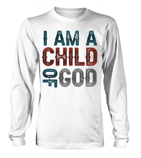 I Am A Child Of God Long sleeved Unisex