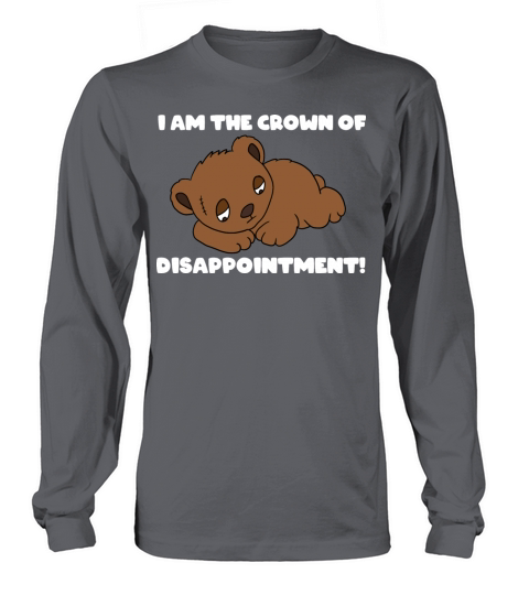 Im The Corwn Of Disapppointment Long sleeved Unisex