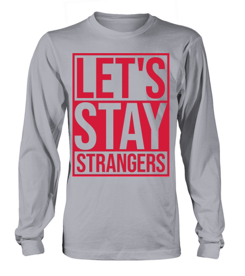 lets stay strangers quote Long sleeved Unisex