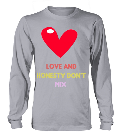 Love and honesty don39t mix93 Long sleeved Unisex