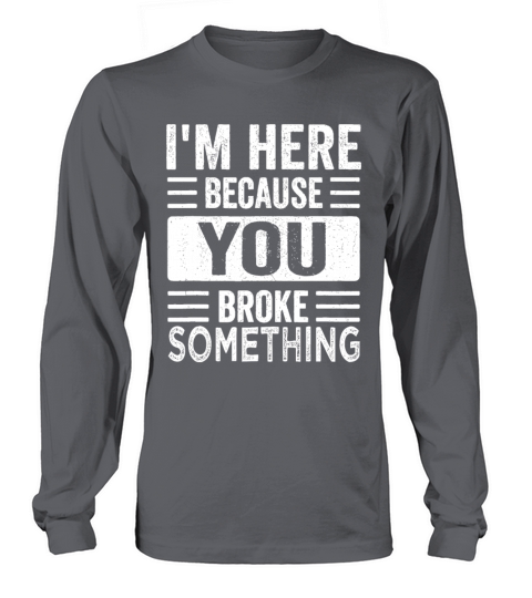 Mechanic Gifts For Dad Im Here Because You Broke Long sleeved Unisex