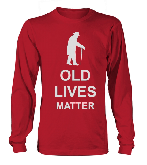 old lives matter quote Long sleeved Unisex