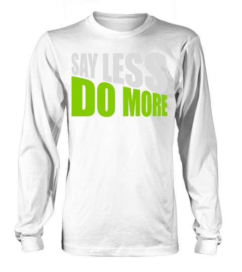 say less do more Long sleeved Unisex
