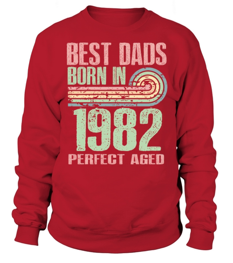 Best Dads Are Born In 1982 41 Years Old 41th Sweatshirt Unisex