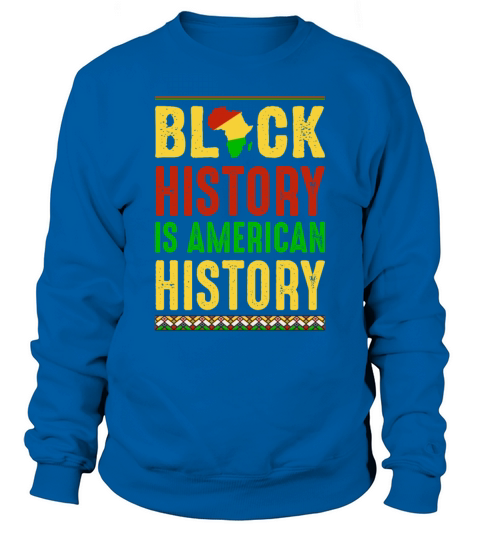 Black History is American History Sweatshirt Unisex
