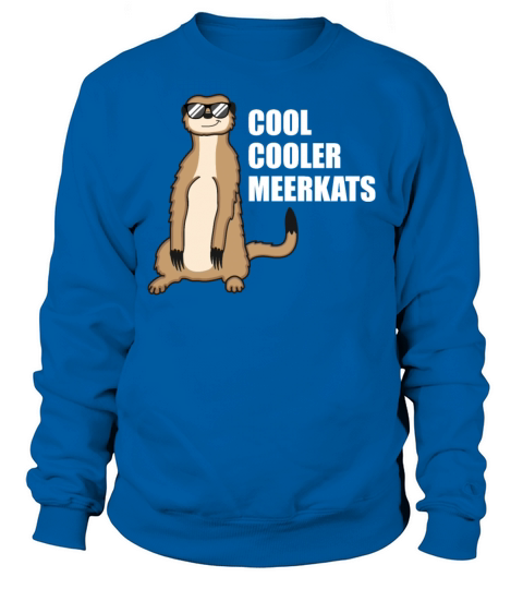 Cool Meerkat With Sunglasses Funny Quote Gift Sweatshirt Unisex