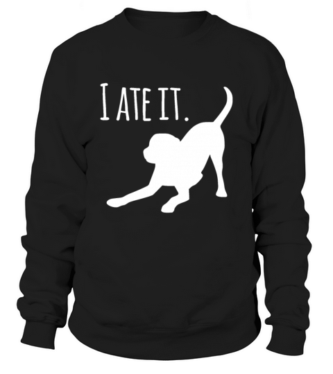 Dog lovers gifts for women "I Ate It" Labrador fun Sweatshirt Unisex