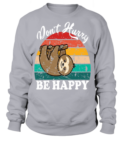 Dont Hurry Be Happy Sweatshirt Unisex