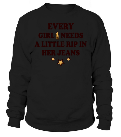 Every Girl Needs A Little Rip In Her Jeans Sweatshirt Unisex