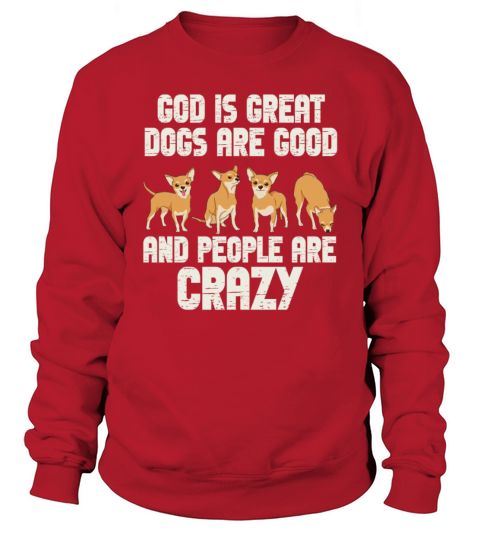 God Is Great Dogs Are Good And People Are Crazy Sweatshirt Unisex