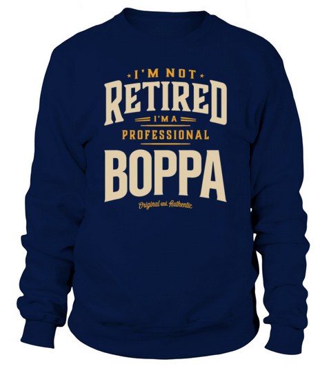 Im Not Retired Im a Professional Boppa Funny Dad Sweatshirt Unisex