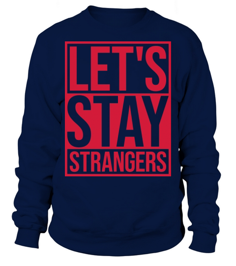 lets stay strangers quote Sweatshirt Unisex