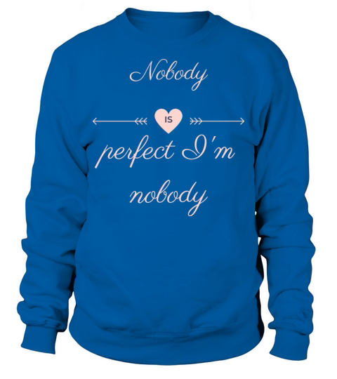 NOBODY IS PERFECT IM NOBODY Sweatshirt Unisex