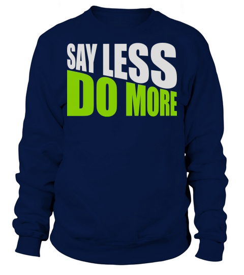 say less do more Sweatshirt Unisex