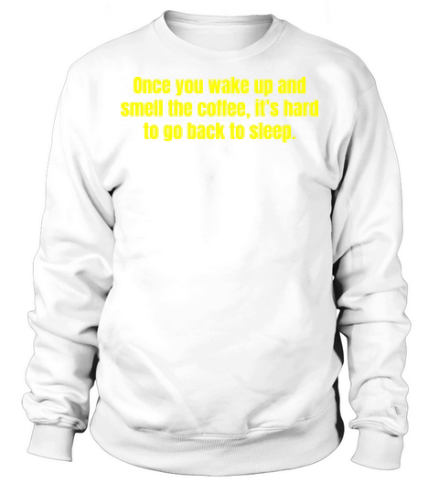 Smell The Coffee - Coffee Funny Quotes Sweatshirt Unisex
