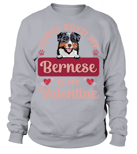 Sorry Boys My Bernese Is My Valentine Sweatshirt Unisex