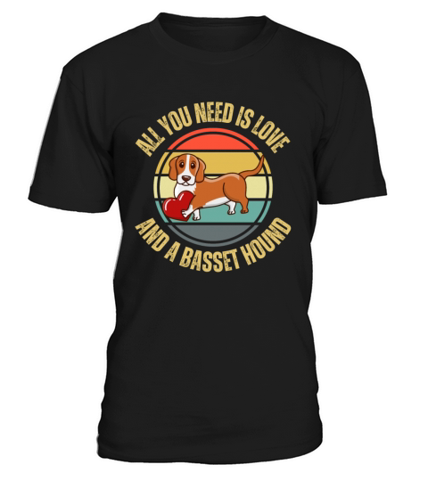 All You Need Is Love And A Bassett Hound Dog Lover T-Shirt Unisex