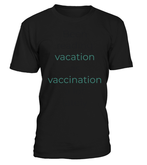 Been reading vacation as vaccination a lot lately T-Shirt Unisex