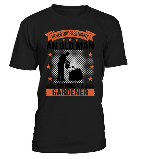 Gardener Old Man Funny Quote Gift For Men T-Shirt Unisex