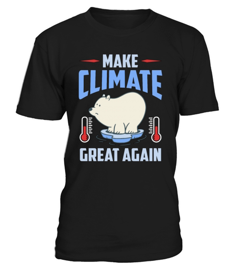 Global Warming Make Climate Great Again Awareness T-Shirt Unisex