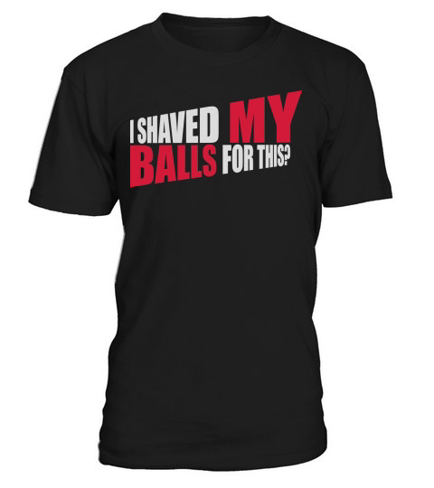 I shaved my balls T-Shirt Unisex