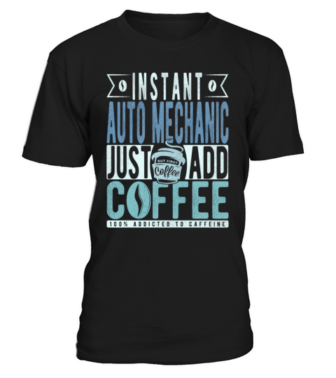 Instant Auto Mechanic Just Add Coffee T-Shirt Unisex