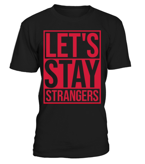 lets stay strangers quote T-Shirt Unisex