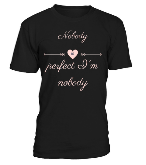 NOBODY IS PERFECT IM NOBODY T-Shirt Unisex