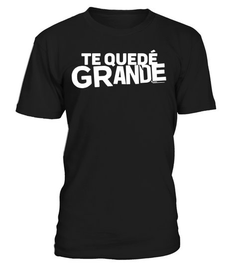te quede grande T-Shirt Unisex