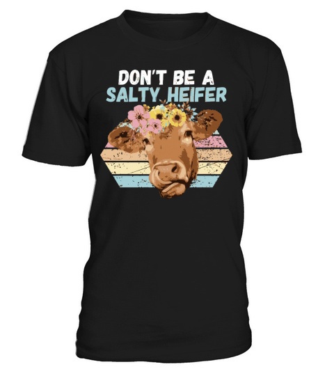 Vintage Farm Humour DonT Be A Salty Heifer Idea T-Shirt Unisex
