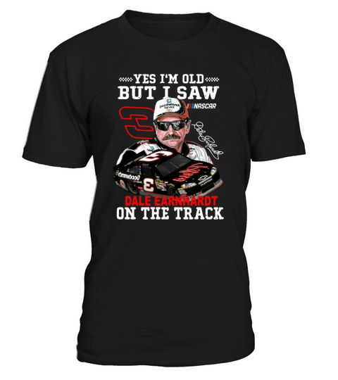 Yes I am old but I saw Dale Earnhardt on the track T-Shirt Unisex