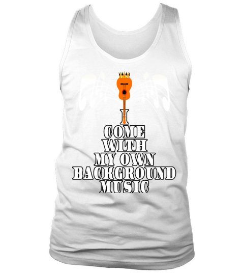 I Come With My Own Background Music Tank Top Unisex