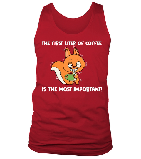 The First Liter Of Coffee Is The Most Important Tank Top Unisex