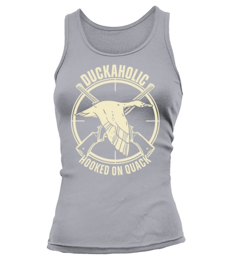 Duckaholic Hooked On Quack For A Waterfowl Hunter Tank top Woman