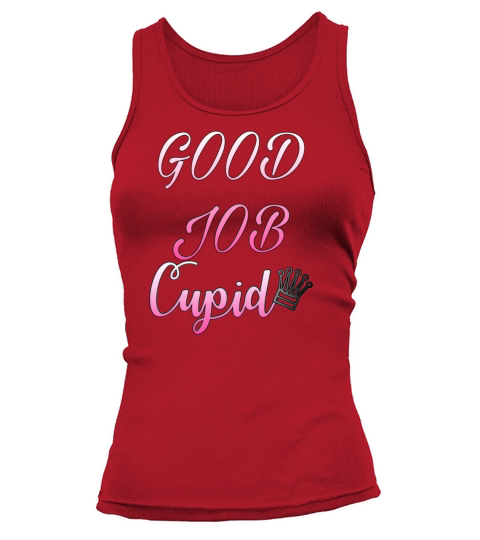 Good job cupid happy valentine Day i am not single Tank top Woman