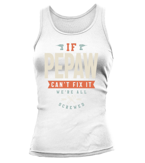 If Pepaw Cant Fix It Were All Screwed - Grandpa Tank top Woman