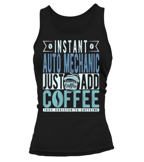 Instant Auto Mechanic Just Add Coffee Tank top Woman