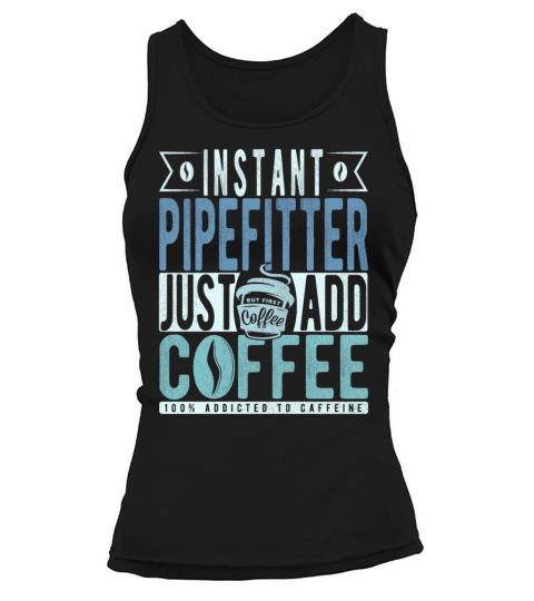 Instant Pipefitter Just Add Coffee Tank top Woman