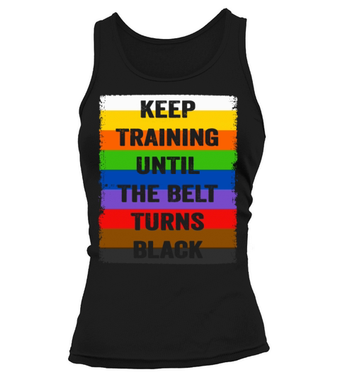 Keep Training Until The Belt Turns Black Tank top Woman
