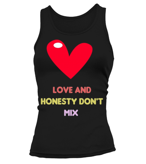 Love and honesty don39t mix93 Tank top Woman
