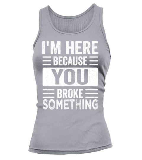 Mechanic Gifts For Dad Im Here Because You Broke Tank top Woman