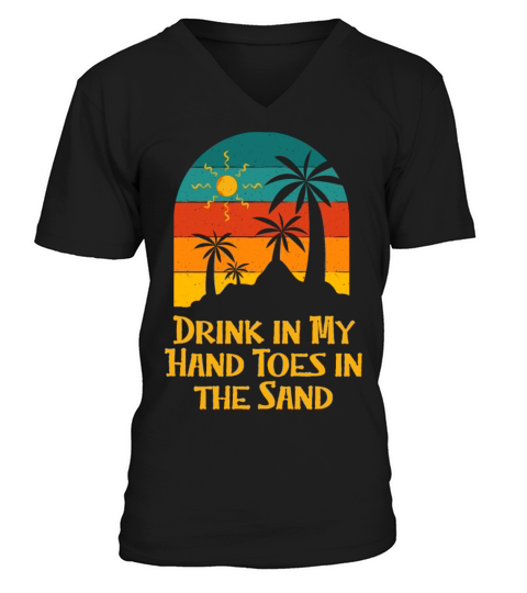 Drink in My Hand Toes in the Sand Beach Drinking V-Neck T-shirt